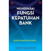 Image of Menguasai fungsi kepatuhan Bank / Ikatan Bankir Indonesia