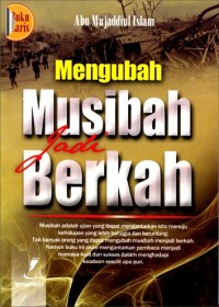 Image of Mengubah Musibah jadi Berkah / Abu Mujaddiul Islam
