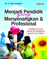 Image of Menjadi Pendidik yang Menyenangkan dan Profesional : Implementasi pada Pendidikan Anak Usia Dini / Meity H. Idris