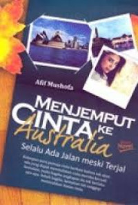 Image of Menjemput Cinta Ke Australia : Selalu Ada Jalan Meski Terjal / Afif Mushofa
