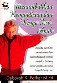 Image of Menumbuhkan kemandirian dan harga diri anak / Deborah K.Parker