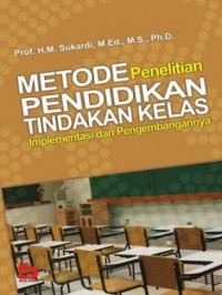 Image of Metode Penelitian Pendidikan Tindakan Kelas: Implementasi dan Pengembangannya / M. Sukardi