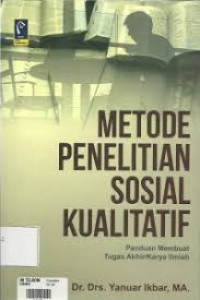Image of Metode Penelitian Sosial Kualitatif : Panduan Membuat Tugas Akhir/ Karya Ilmiah / Yanuar Ikbar