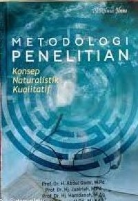 Image of Metodologi Penelitian : Konsep Naturalistik Kualitatif / Abdul Qodir