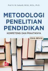 Image of Metodologi Penelitian Pendidikan : Kompetensi Dan Praktiknya (Edisi Revisi) / M. Sukardi