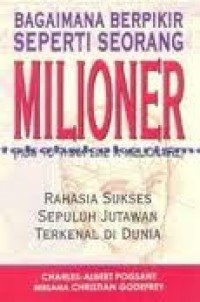 Image of Bagaimana Berpikir Seperti Seorang Milioner (How to Think Like A Millionaire) : Rahasia Sukses Sepuluh Jutawan Terkenal di Dunia  / Charles-Albert Poissant