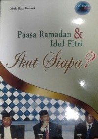 Image of Puasa Ramadan dan Idul Fitri Ikut Siapa? / Muh Hadi Bashori