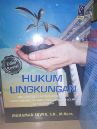 Image of Hukum Lingkungan : Dalam Sistem Perlindungan dan Pengelolaan Lingkungan Hidup di Indonesia / Muhammad Erwin
