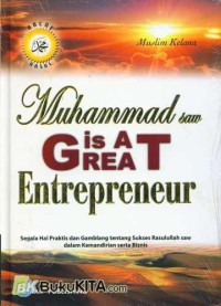 Image of Muhammad saw is a Great Entrepreneur: Segala Hal Praktis dan Gamblang tentang Sukses Rasulullah saw dalam Kemandirian serta Bisnis / Muslim Kelana