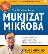 Image of Mukjizat Mikroba : Mengubah Mikroba dalam Tubuh Menjadi Menguntungkan / Hiromi Shinya