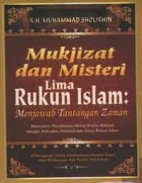 Image of Mukjizat dan misteri lima rukun islam ; Menjawab tantangan Zaman / Muhammad Sholikhin