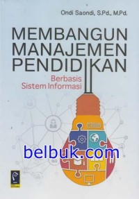 Image of Membangun Manajemen Pendidikan Berbasis Sistem Informasi / Ondi Saondi