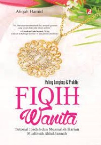 Image of Paling lengkap dan praktis fiqih wanita / Atiqah Hamid
