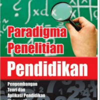 Image of Paradigma Penelitian Pendidikan : Pengembangan Teori dan Aplikasi Pendidikan Matematika / Tatag Yuli Eko Siswono
