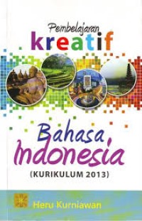 Image of Pembelajaran Kreatif Bahasa Indonesia (Kurikulum 2013) / Heru Kurniawan