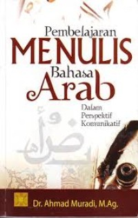 Image of Pembelajaran Menulis Bahasa Arab : Dalam Perspektif Komunikatif / Ahmad Muradi