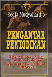 Image of Pengantar Pendidikan : sebuah studi awal tentang dasar-dasar pendidikan pada umumnya dan pendidikan di Indonesia / Redja Mudyahardjo