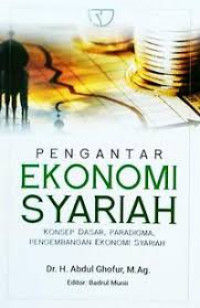 Image of Pengantar Ekonomi Syariah : Konsep Dasar, Paradigma, Pengembangan Ekonomi Syariah / Abdul Ghofur
