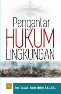 Image of Pengantar Hukum Lingkungan Edisi Kedua / A. M. Yunus Wahid