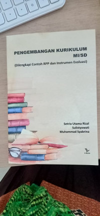 Image of Pengembangan Kurikulum MI/SD : dilengkapi contoh Rpp dan Instrumen Evaluasi / Setria Utama Rizal