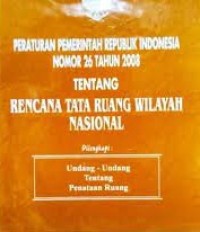 Image of Peraturan Pemerintah Republik Indonesia Nomor 26 Tahun 2008 Tentang Rencana Tata Ruang Wilayah Nasional / Novindo Pustaka Mandiri