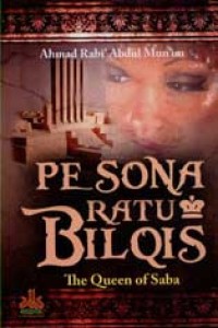 Image of Pesona Ratu Bilqis: the queen of Saba / Ahmad Rabi' Abdul Mun'im