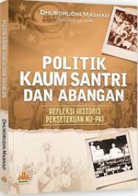Image of Politik Kaum Santri dan Abangan : Refleksi Historis Perseteruan NU-PKI / Dhurorudin Mashad