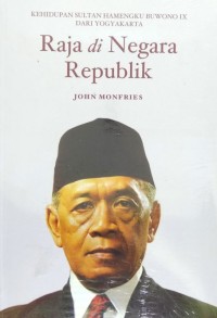 Image of Raja di Negara Republik : Kehidupan Sultan Hamengku Buwono IX dari Yogyakarta / John Monfries
