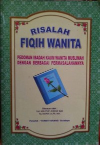 Image of Risalah Fiqih Wanita : Pedoman ibadah kaum wanita muslimah dengan berbagai permasalahannya Edisi Revisi / Maftuh Ahnan