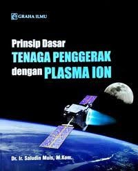 Image of Prinsip Dasar Tenaga Penggerak Dengan Plasma Ion / Saludin Muis