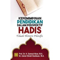 Image of Kepemimpinan Pendidikan dalam Perspektif Hadis : telaah historis filosofis / Samsul Nizar