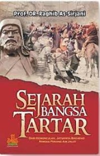 Image of Sejarah Bangsa Tartar : Dari kemunculan, Jatuhnya Baghdad Hingga Perang ain Jalut / Raghib As-Sirjani