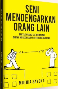 Image of Seni Mendengarkan Orang Lain : Banyak Orang Yang Tak Memahami Bahwa Mereka Hanya Butuh Didengarkan / Muthia Sayekti