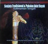 Image of Senjata Tradisional dan Pakaian Adat Dayak Kalimantan Tengah / Andriani S. Kusni