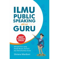 Image of Ilmu Public Speaking Untuk Guru : Menjadi Guru yang pandai bicara, humoris dan memhamkan siswa / Silvia Mardiani
