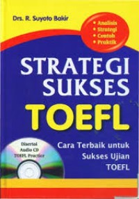 Image of Strategi Sukses Toefl: Cara Terbaik untuk Sukses Ujian TOEFL / R. Suyoto Bakir