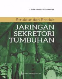 Image of Struktur dan Produk Jaringan Sekretori Tumbuhan / L. Hartanto Nugroho
