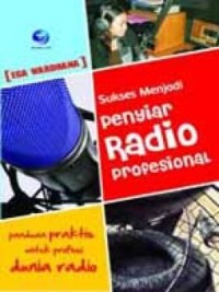 Image of Sukses Menjadi Penyiar Radio Profesional : Panduan Praktis untuk Profesi Dunia Radio / Ega Wardana