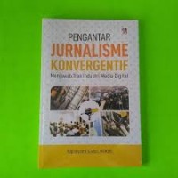 Image of Pengantar Jurnalisme Konvergentif : Menjawab tren industri media digital / Supadiyanto