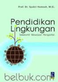 Image of Pendidikan Lingkungan: sekelumit wawasan pengantar / Syukri Hamzah