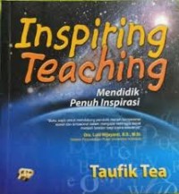 Image of Inspiring teaching: mendidik penuh inspirasi / Taufik Tea