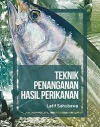 Image of Teknik Penanganan Hasil Perikanan / Latif Sahubawa