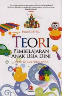 Image of Teori Pembelajaran Anak Usia Dini : Dalam Kajian Neurosains / Suyadi