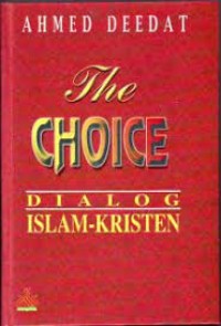 Image of The Choice : Dialog Islam-Kristen / Ahmed Deedat; Penerjemah Setiawan Budi Utomo