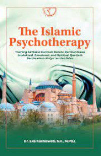 Image of The Islamic Psychotherapy : Training Akhlakul Karimah Melalui Pembentukan Intelektual, Emosional, And Spritual Quotient Berdasarkan Al-Qur'an dan Sains / Eka Kurniawati