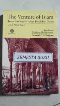 Image of The Venture of Islam : Iman dan Sejarah dalam Peradaban Dunia Masa Klasik Islam [buku Kedua]  Peradaban Khalifah Agung / Marshall G.S. Hodgson