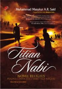 Image of Titian Nabi : Novel Religius Pesona Cinta dari Tiga Negeri (Indonesia, Mesir dan Tanah suci Makkah) / Muhammad Masykur A.R. Said