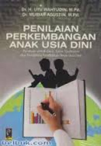 Image of Penilaian perkembangan Anak Usia Dini: panduan untuk guru, tutor, fasilitator dan pengelola pendidikan anak usia dini / Uyu Wahyudin