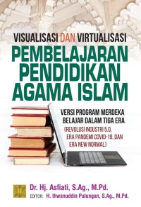 Image of Visualisasi dan virtualisasi pembelajaran pendidikan agama Islam / Asfiati