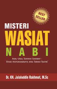 Image of Misteri Wasiat Nabi , asal ususl sunnah Sahabat : Studi Historiografis atas Tarikh Tasyri / Jalaluddin Rakhmat